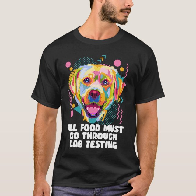 T-shirt All Food Go Through Lab Testing Funny Labrador Ret (Devant)
