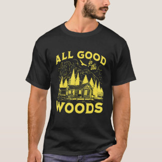 T-shirt All Good In The Woods Outdoors Wilderness Camping 