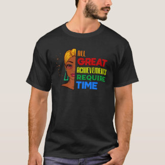 T-shirt All Great Achievements Require Time Black Melanin 