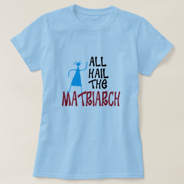 T-shirt All Hail the Matriarch for mamans (Design devant)