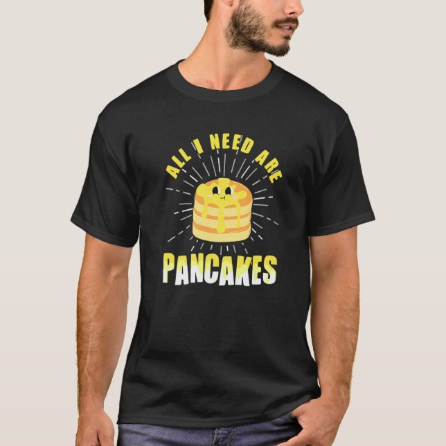 T-shirt All i need are Pancakes   cute Pancake  4 (Devant)