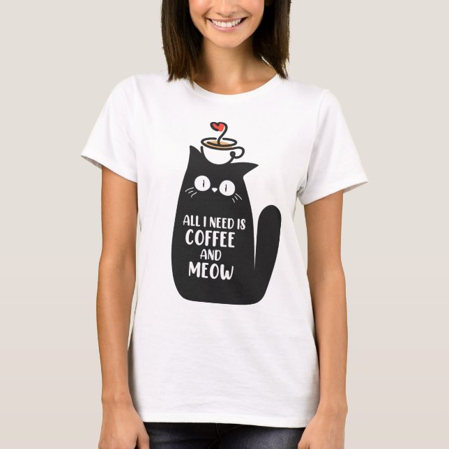 T-shirt All I Need Is Coffee And Meow (Devant)