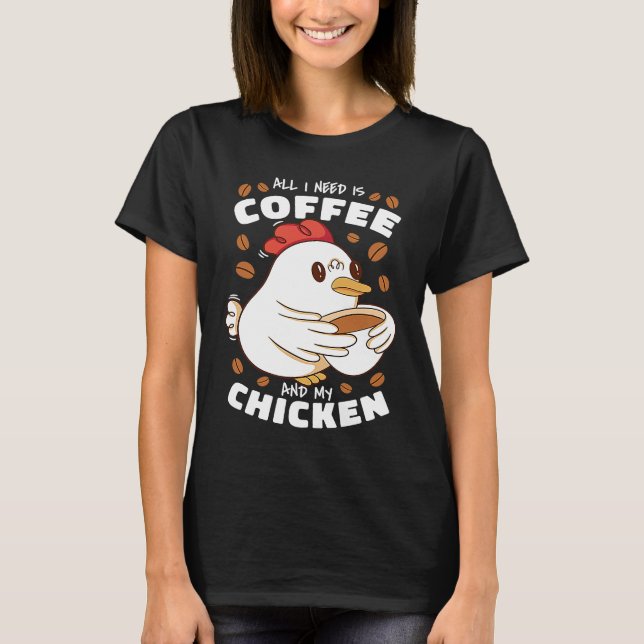 T-shirt All I Need Is Coffee And My Chicken (Devant)