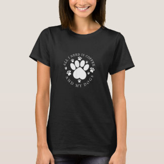 T-shirt All I Need is Coffee and My Dogs