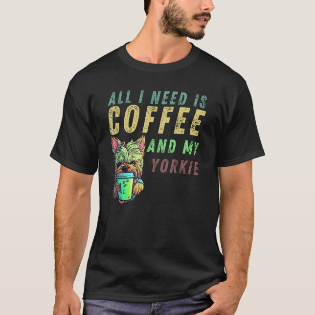 T-shirt all i need is coffee and my yorkie (Devant)