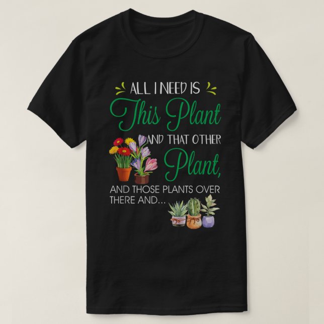 T-shirt All I Need Is This Plant Design (Design devant)