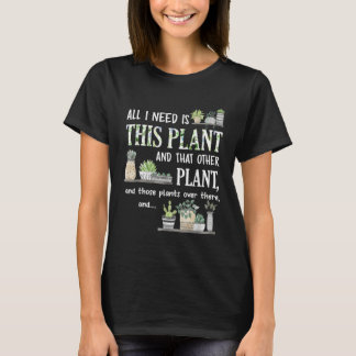 T-shirt All I Need Is This Plant Gardener Florist Landscap