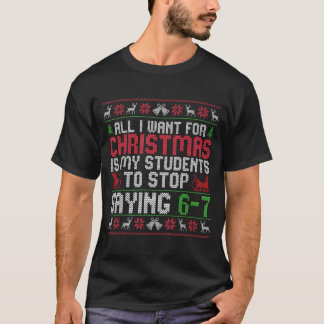 T-shirt All I Want For Christmas Is My Students To Stop Sa