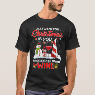 T-shirt All I Want For Christmas Is You Just Kidding I Wan