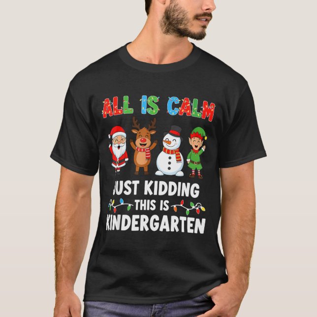 T-shirt All Is Calm Just Kidding This Is Kindergarten Chri (Devant)