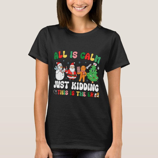T-shirt All Is Calm Just Kidding This Is The Er Christmas  (Devant)