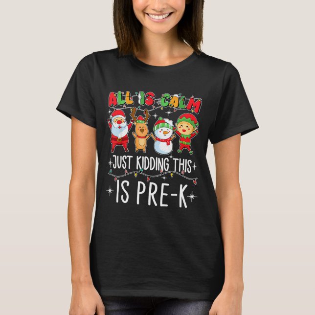 T-shirt All Is Calm Just Kidding This Pre-k Funny Teacher  (Devant)