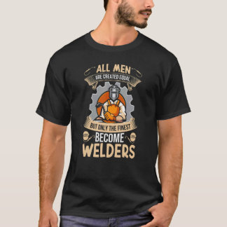 T-shirt All men are created equal Best become Welders Fabr
