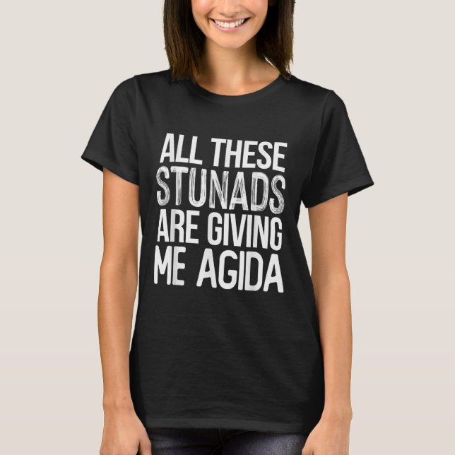 T-shirt All These Stunads Me Agida Funny Italian Saying  (Devant)
