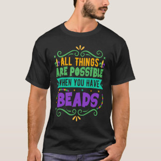T-shirt All Things Are Possible When You Have Beads  Mardi