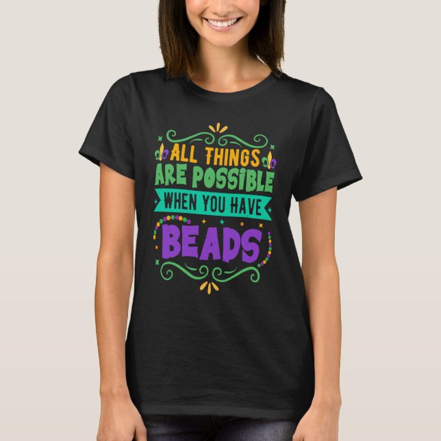 T-shirt All Things Are Possible When You Have Beads  Mardi (Devant)