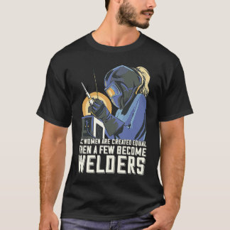 T-shirt All Women Are Created Equal Then A Few Become Weld