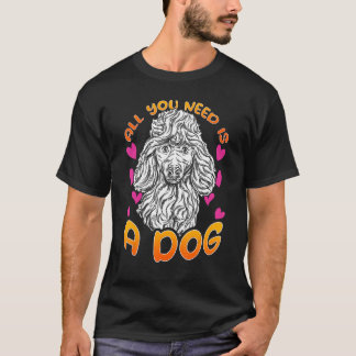 T-shirt All you need is a dog with Love Hearts for Poodle 
