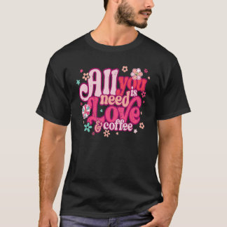 T-shirt All You Need Is Love and Coffee Valentines Day ret