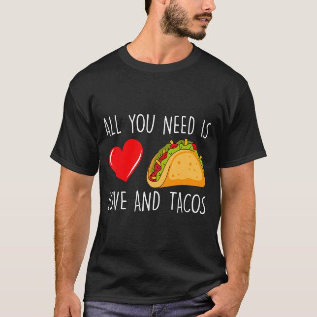 T-shirt All You Need Is Love And Tacos Valentines Day Ta  (Devant)