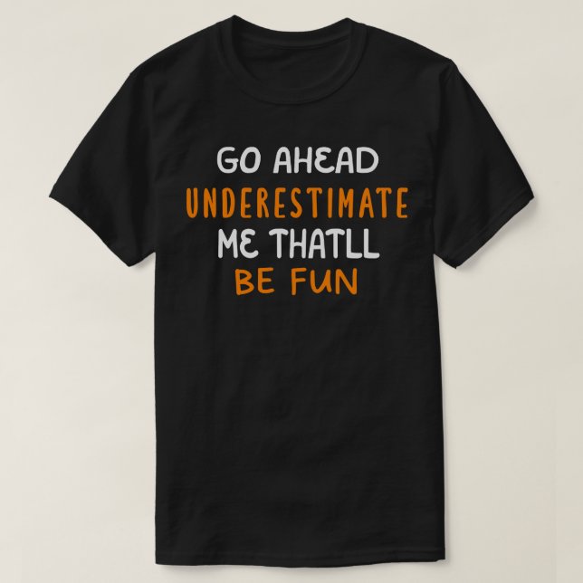 T-shirt Aller De L'Avant Je Sous-Estime Que Ce Sera Amusan (Design devant)