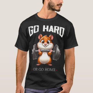 T-shirt Aller Dur Ou Rentrer À La Maison Hamster Poids Fit