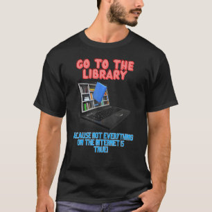 T-shirt Allez à la bibliothèque, parce que pas tout sur le