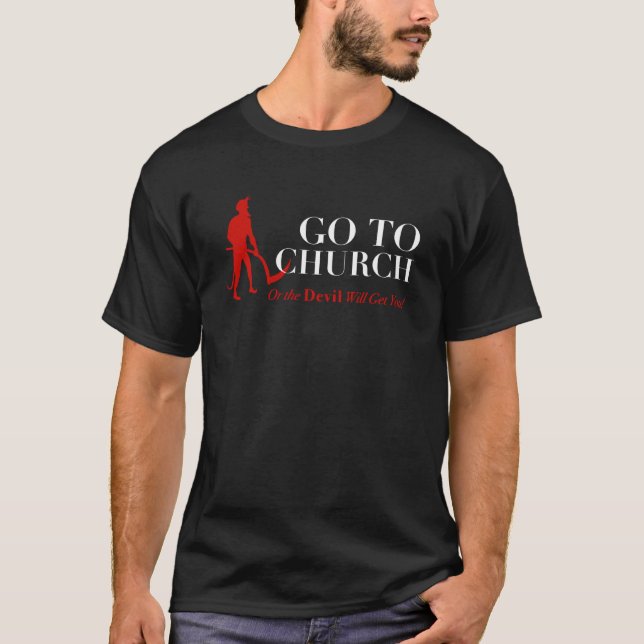 T-SHIRT ALLEZ À L'ÉGLISE OU LE DIABLE VOUS OBTIENDRA (Devant)