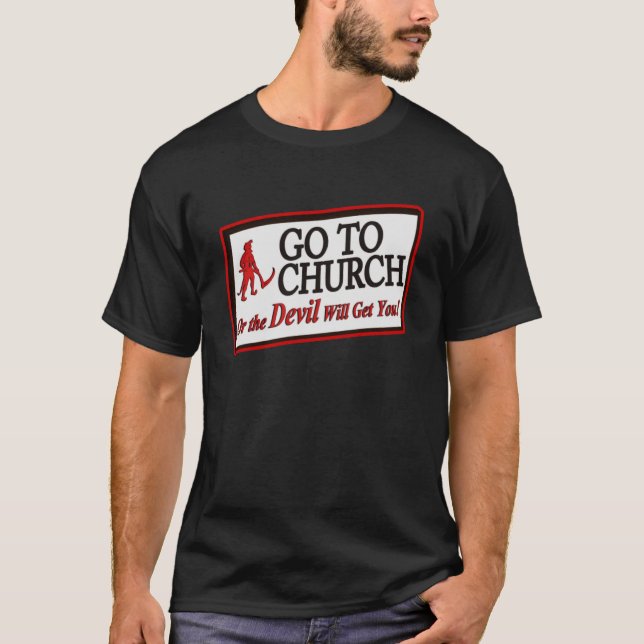 T-SHIRT ALLEZ À L'ÉGLISE OU LE DIABLE VOUS OBTIENDRA 1 (Devant)