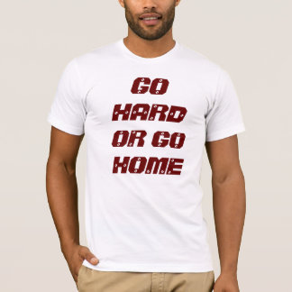 T-SHIRT ALLEZ DUR OU RENTREZ À LA MAISON