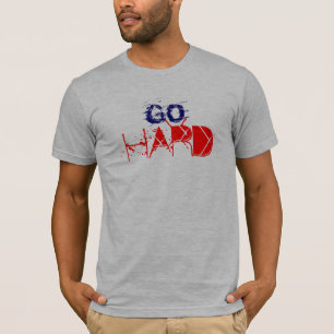 T-SHIRT ALLEZ DUR OU RENTREZ À LA MAISON