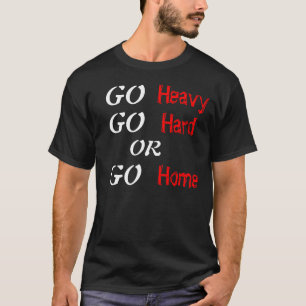 T-shirt Allez lourd vont dur ou rentrent à la maison