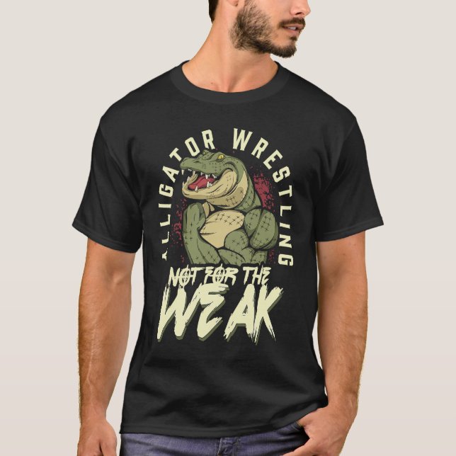 T-shirt Alligator Wrestling Not for the Weak Crocodile Ani (Devant)