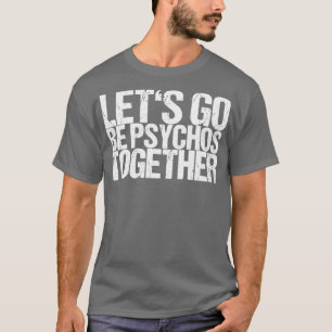 T-shirt Allons être des psychos ensemble