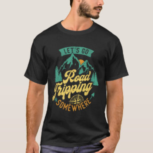 T-shirt Allons Faire Un Road Trip Quelque Part Camping En