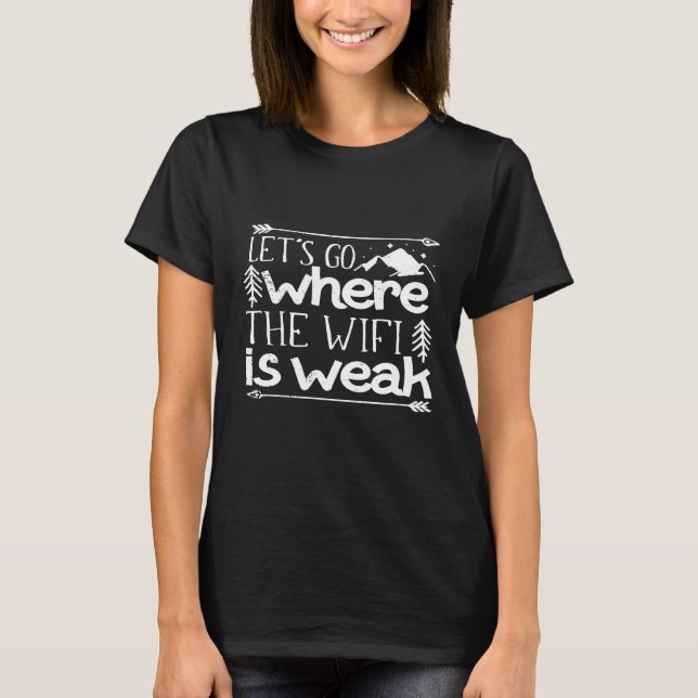T-shirt Allons Là Où Le Wifi Est Faible Mignonne Camping 1 (Devant)