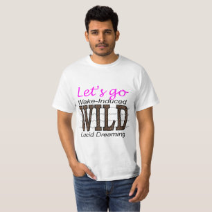 T-shirt Allons-y SAUVAGE - Rêve Lucid induite par le révei