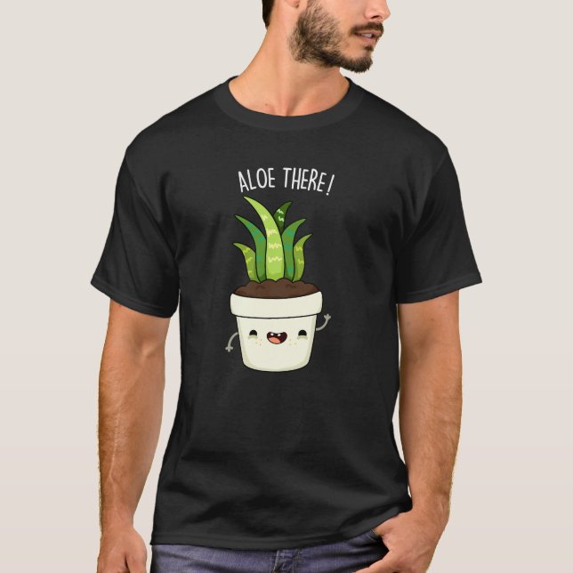 T-shirt Aloe There Funny Aloe Vera Pun (Devant)