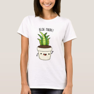 T-shirt Aloe There Funny Aloe Vera Pun