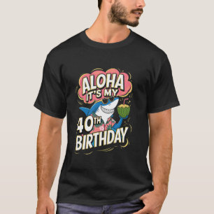 T-shirt Aloha C'Est Mon 40e Anniversaire Requin Hawaii 40 