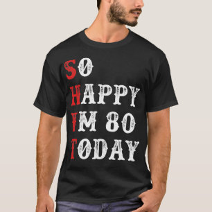 T-shirt Alors heureux d'avoir 80 ans aujourd'hui Anniversa