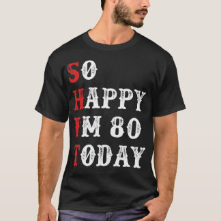 T-shirt Alors heureux d'avoir 80 ans aujourd'hui Anniversa