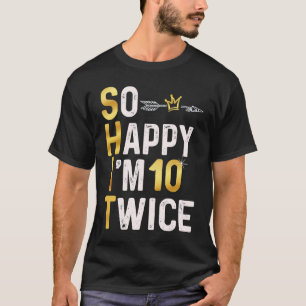 T-shirt Alors heureux, je suis 10 fois 20 Anniversaire Hum
