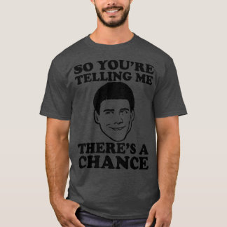 T-shirt Alors Tu Me Dis Qu'Il Y A Une Chance Dumb Et Dumbe