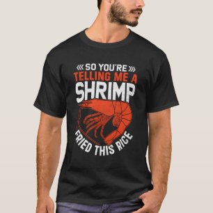 T-shirt Alors Tu Me Dis Une crevette Frit Ce Riz