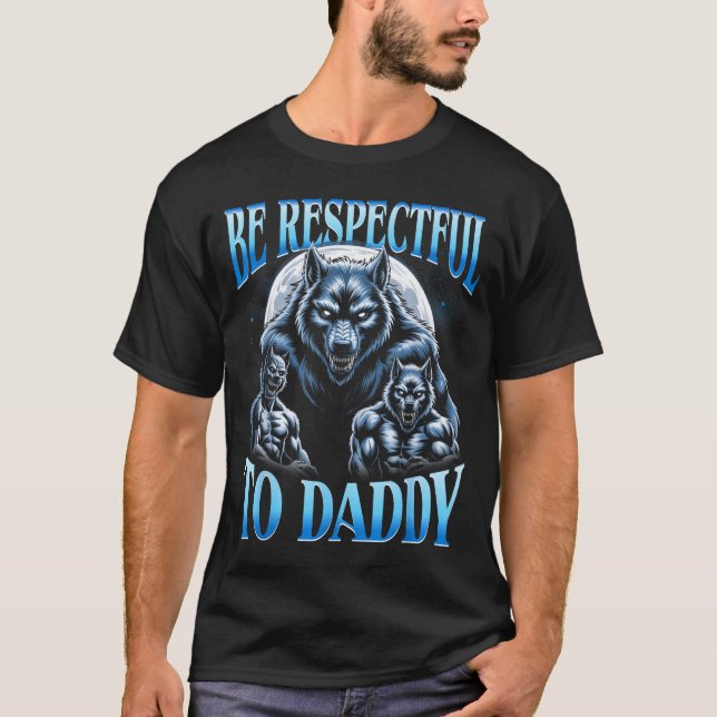 T-shirt Alpha Wolf Be Respectful To Daddy Funny Meme Cring (Devant)