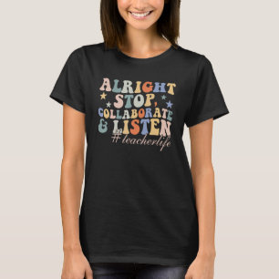 T-shirt Alright Stop Collaborer et écouter Enseignant Life