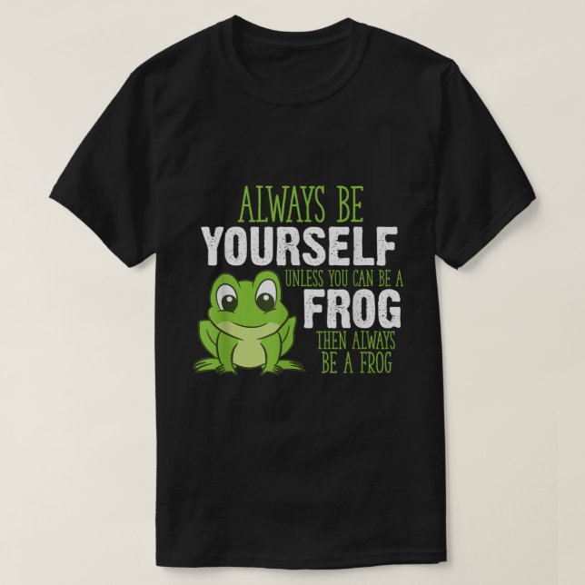 T-shirt Always Be a Frog Cute Quote Design (Design devant)