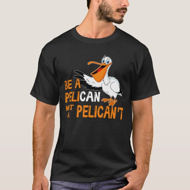 T-shirt Always Be A Pelican Not A Pelican't (Devant)