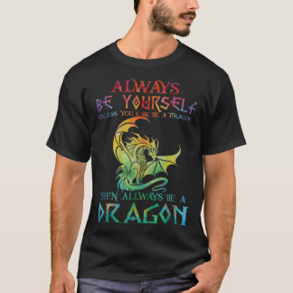 T-shirt Always Be Yourself Dragon for Dragon